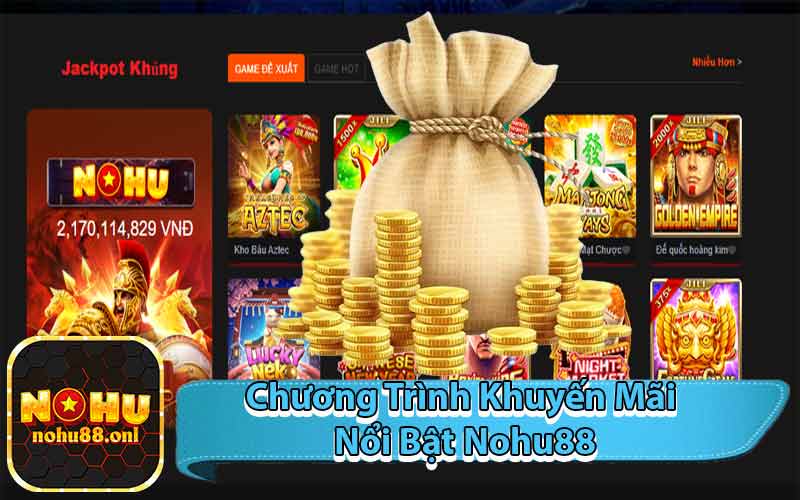 Chương Trình Khuyến Mãi Nổi Bật Nohu88