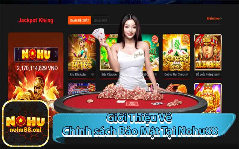 Giới Thiệu Về Chính sách Bảo Mật Tại Nohu88