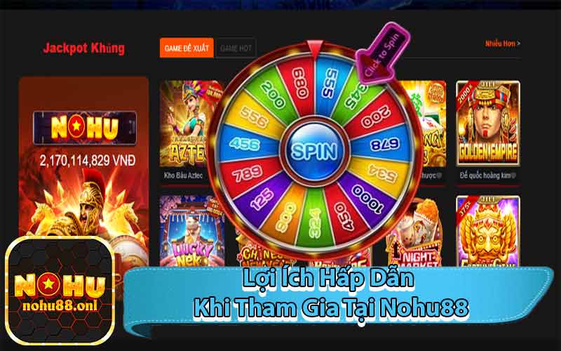 Lợi Ích Hấp Dẫn Khi Tham Gia Tại Nohu88