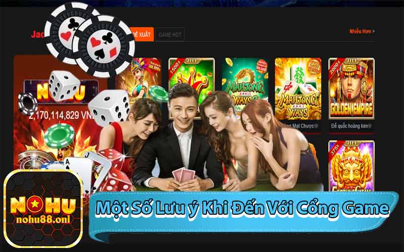 Một Số Lưu ý Khi Đến Với Cổng Game