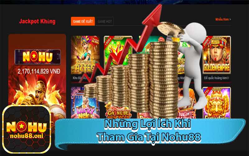 Những Lợi Ích Khi Tham Gia Tại Nohu88