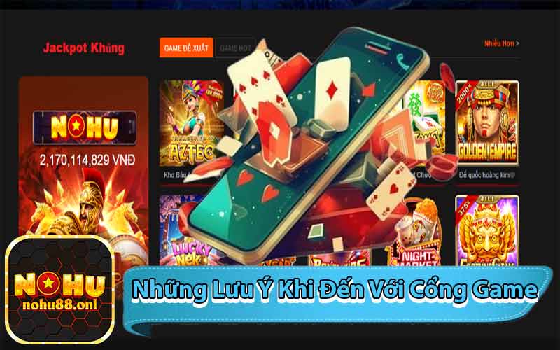 Những Lưu Ý Khi Đến Với Cổng Game