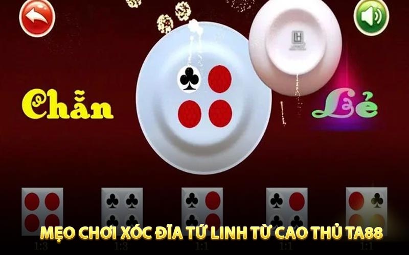 Mẹo chơi xóc đĩa tứ linh cùng cao thủ TA88