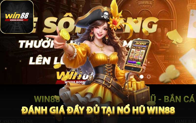 Đánh giá đầy dủ sân chơi nổ hũ WIN88