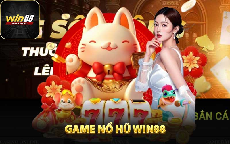 Nổ Hũ WIN88 - Nhận Thưởng Ngập Tràn Đổi Đời Nhanh Chóng