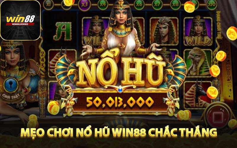 Cao Thủ Tổng Hợp "Bí Kíp" Chơi Nổ Hũ WIN88 Chắc Thắng