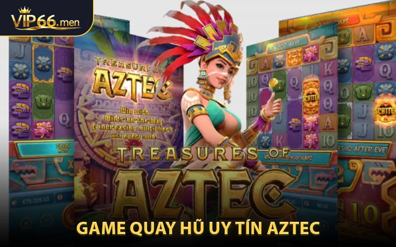 Khám phá Aztec – Game quay hũ uy tín