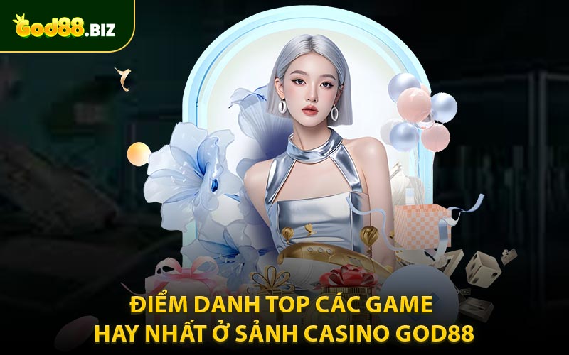 Điểm danh top các game hay nhất ở sảnh casino God88