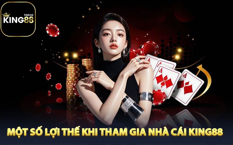 Một số lợi thế khi tham gia cá cược tại nhà cái King88