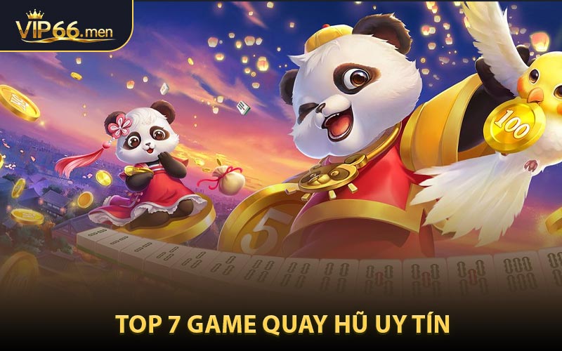 Top 7 Game Quay Hũ Uy Tín - Trả Thưởng Minh Bạch, Đáng Chơi Nhất
